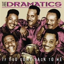 Dramatics - If you come back to me